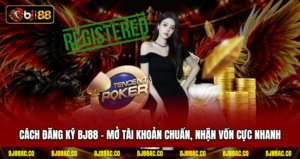 Cách Đăng Ký BJ88 - Mở Tài Khoản Chuẩn, Nhận Vốn Cực Nhanh