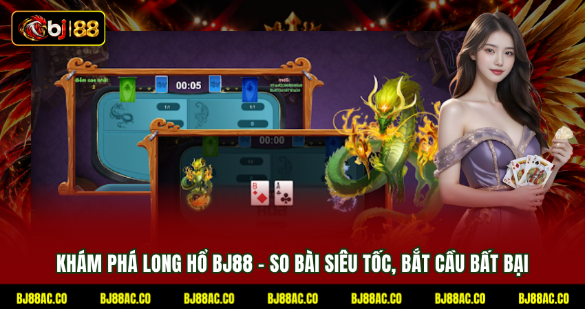 Khám Phá Long Hổ BJ88 - So Bài Siêu Tốc, Bắt Cầu Bất Bại