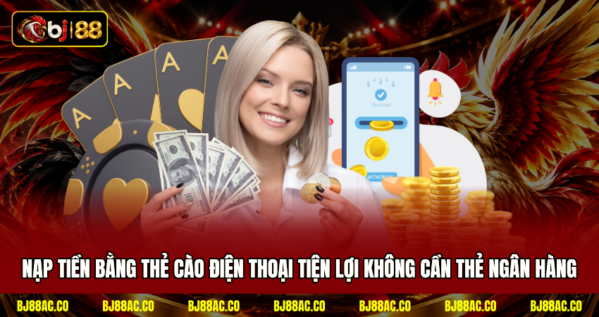 Nạp tiền bằng thẻ cào điện thoại tiện lợi không cần thẻ ngân hàng