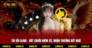 Tài Xỉu BJ88 - Bắt Chuỗi Điểm Số, Nhận Thưởng Bất Ngờ