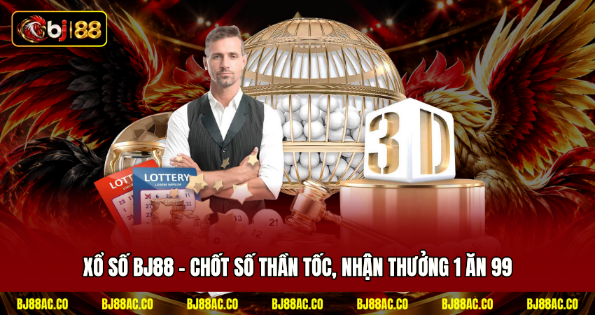 Xổ Số BJ88 - Chốt Số Thần Tốc, Nhận Thưởng 1 Ăn 99